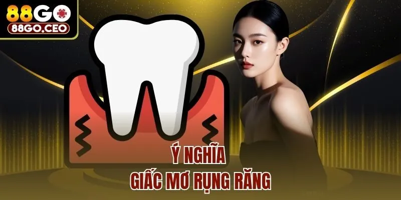 Ý nghĩa giấc mơ rụng răng