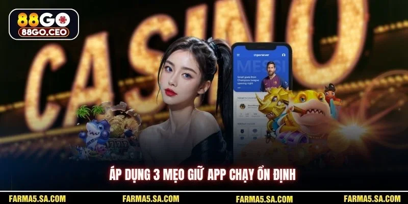 Áp dụng 3 mẹo giữ app chạy ổn định