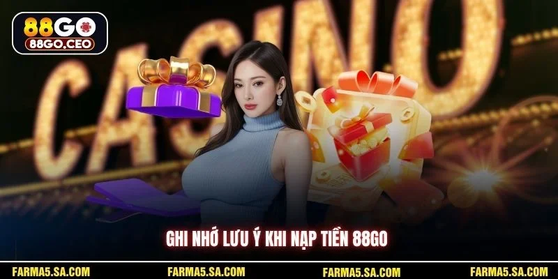 Ghi nhớ lưu ý khi nạp tiền 88GO