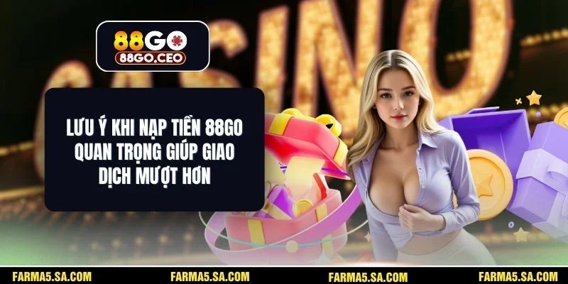 Lưu Ý Khi Nạp Tiền 88GO