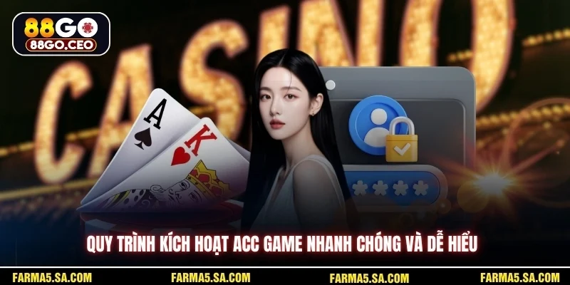 Quy trình kích hoạt acc game nhanh chóng và dễ hiểu