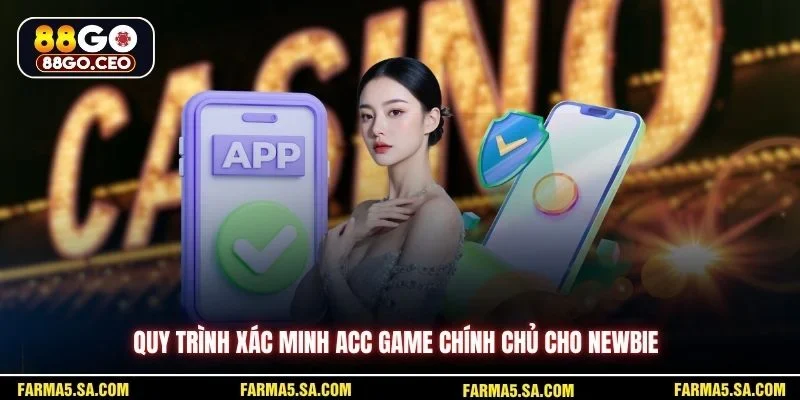 Quy trình xác minh acc game chính chủ cho newbie