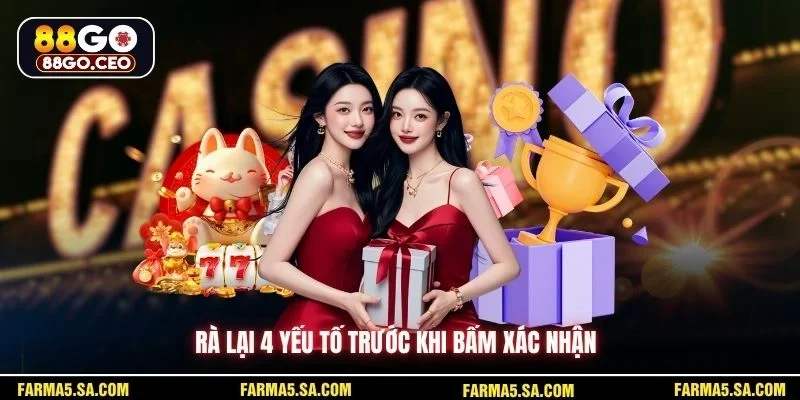 Rà lại 4 yếu tố trước khi bấm xác nhận