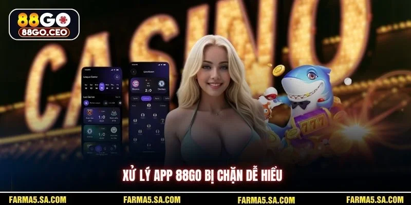Xử lý app 88GO bị chặn dễ hiểu 